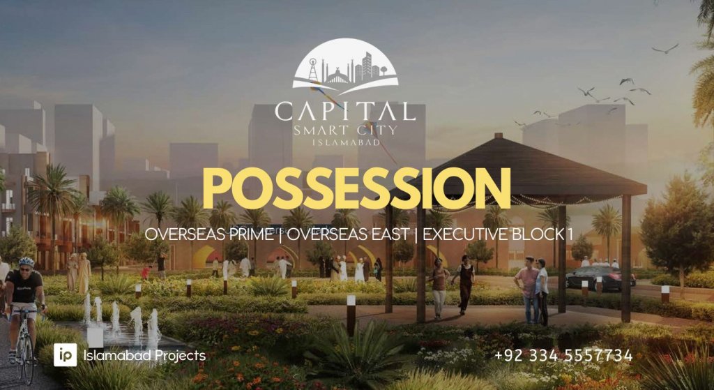 Possession in Capital Smart City 2022 - Overseas prime - overseas east - executive block1
